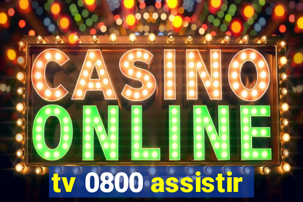 tv 0800 assistir